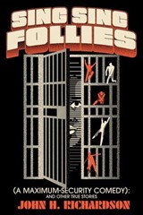 Sing Sing Follies (A Maximum-Security Comedy): And Other True Stories  - John H. Richardson - 9781958861394