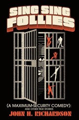 Sing Sing Follies (A Maximum-Security Comedy) - John H. Richardson - 9781958861400