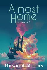 Almost Home: A Novel of the Sultana and the Last Great Tragedy of the Civil War - Howard Means - 9781958861851