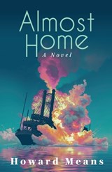 Almost Home: A Novel of the Sultana and the Last Great Tragedy of the Civil War - Howard Means - 9781958861868