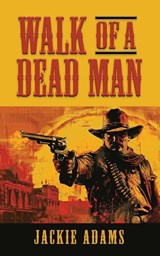 Walk of a Dead Man - Jackie Adams - 9781958892961