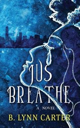 Jus Breathe - B Lynn Carter - 9781958901038
