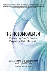 The Holomovement: Embracing Our Collective Purpose to Unite Humanity - Emanuel Kuntzelman - 9781958921159
