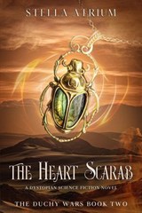 The Heart Scarab: A Dystopian Science Fiction Novel - Stella Atrium - 9781958959176