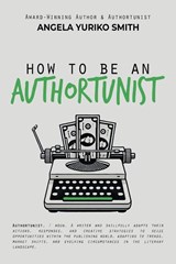 How to Be an Authortunist - Angela Yuriko Smith - 9781959048251