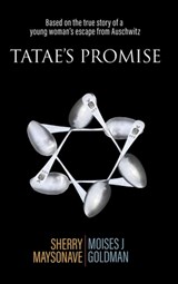 Tatae's Promise: Based on the true story of a young woman's escape from Auschwitz - Sherry Maysonave - 9781959096948