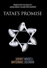 Tatae's Promise: Based on the true story of a young woman's escape from Auschwitz - Sherry Maysonave - 9781959096955