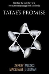 Tatae's Promise: Based on the True Story of a Young Woman’s Escape from Auschwitz - Sherry Maysonave ; Moises J. Goldman - 9781959096979