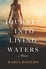 Journey into Living Waters - Maria Rodero - 9781959099741