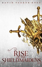 Rise of the Shieldmaidens - David Parker-Ross - 9781959138389