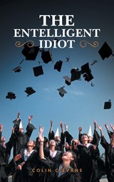 The Entelligent Idiot - Colin C Evans - 9781959224884