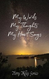 My Words My Thoughts My Heart Songs - Terry Kelly Jones - 9781959275299