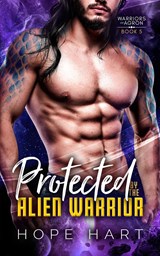 Protected by the Alien Warrior - Hope Hart - 9781959293125
