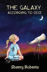 The Galaxy According to CeCe - Sherry Roberts - 9781959548294