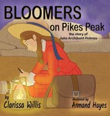 Bloomers on Pikes Peak: the story of Julia Archibald Holmes - Clarissa Willis - 9781959548706