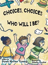 Choices, Choices Who Will I Be - Dawn Renee Young - 9781959548737