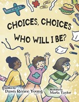 Choices, Choices, Who Will I Be - Dawn Renee Young - 9781959548744