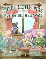 The Three Little Pigs and the Not So Big Bad Wolf - Clarissa Willis - 9781959548850