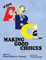 The ABCs of Making Good Choices - Dawn Renee Young - 9781959548881
