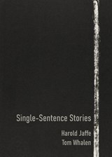 Single-Sentence Stories - Harold Jaffe ; Tom Whalen - 9781959556763