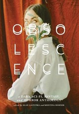 Obsolescence: A Dark Sci-Fi, Fantasy, and Horror Anthology - Alan Lastufka - 9781959565000