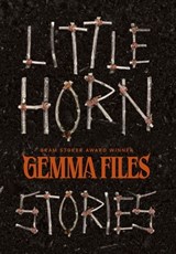 Little Horn: Stories - Gemma Files - 9781959565574