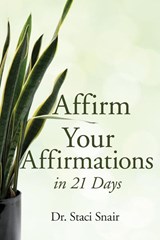 Affirm Your Affirmations in 21 Days - Staci Snair - 9781959608585