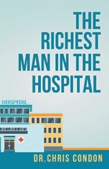 The Richest Man in the Hospital - Chris Condon - 9781959608608