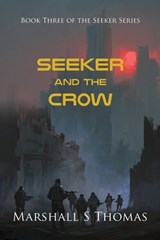 SEEKER and the CROW - Marshall S Thomas - 9781959620334