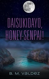 Daisukidayo, Honey-Senpai! - B M Valdez - 9781959623762