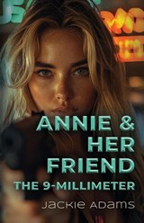 Annie & Her Friend the 9-Millimeter - Jackie Adams - 9781959623892