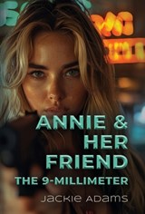 Annie & Her Friend the 9-Millimeter - Jackie Adams - 9781959623908