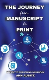 The Journey from Manuscript to Print: A Guide to Publishing Your Book - Ann Aubitz - 9781959681205