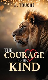 The Courage to Be Kind - J. Touché - 9781959681595