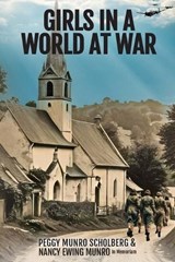 Girls in a World at War - Peggy Munro Scholberg ; Nancy Ewing Munro (in memoriam) - 9781959681687