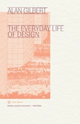 The Everyday Life of Design - Alan Gilbert - 9781959708094
