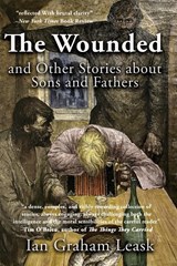 The Wounded and Other Stories about Sons and Fathers - Ian Graham Leask - 9781959770596