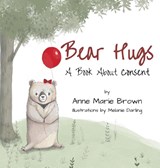 Bear Hugs A Book About Consent - Ann Marie Brown - 9781959811817
