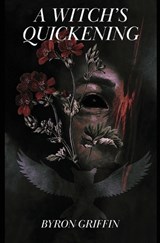A Witch's Quickening; Or, The Awakening of Yvette: A story of witchcraft - Byron Griffin - 9781959860167