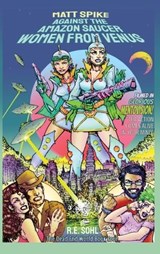 Matt Spike Against The Amazon Saucer Women From Venus - R E Sohl - 9781959860563