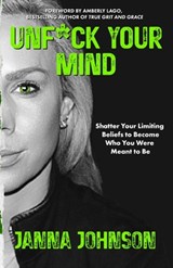 Unf*ck Your Mind: Shatter Your Limiting Beliefs to Become Who You Were Meant to Be - Amberly Lago - 9781959955269