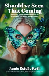 Should've Seen That Coming: Navigating the In-Between Moments of Acceptance, Surrender, and Resilience - Rebecca Cafiero - 9781959955511