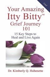 Your Amazing Itty Bitty(TM) Grief Journey 101 - Kimberly Q Hubenette - 9781959964711