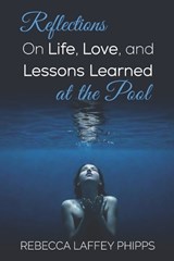 Reflections On Life, Love, and Lessons Learned at the Pool - Rebecca Laffey Phipps - 9781959964728