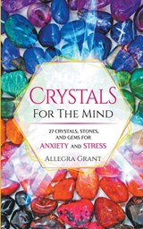 Crystals For The Mind - Allegra Grant - 9781959979029