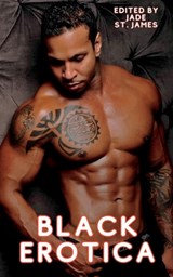 Black Erotica: Erotic, Adult Short Stories Written by Black Women featuring Older-Younger, BDSM, First Times, Anal Sex, Groups, Cuckold, Gangbangs, MF - Jade St James - 9781959979142