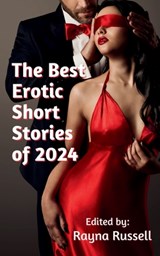 The Best Erotic Short Stories of 2024: Featuring Rough Sex, Gangbangs, Anal, Threesomes, Cuckold, Age Gap, Daddies, BDSM, and more... - Rayna Russell - 9781959979180