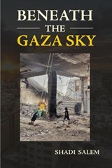 Beneath the Gaza Sky - Shadi Salem - 9781959984931