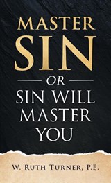 Master Sin or Sin Will Master You - W. Ruth Turner - 9781960007223