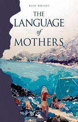The Language of Mothers - Rain Wright - 9781960018854